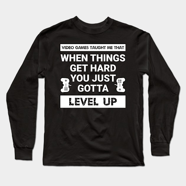 Video games taught me that when things get hard, you just gotta level up (White Text) Long Sleeve T-Shirt by MrDrajan